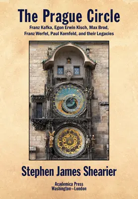 Cercul de la Praga: Franz Kafka, Egon Erwin Kisch, Max Brod, Franz Werfel, Paul Kornfeld și moștenirile lor - The Prague Circle: Franz Kafka, Egon Erwin Kisch, Max Brod, Franz Werfel, Paul Kornfeld, and Their Legacies