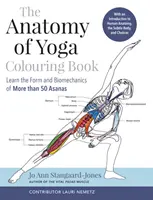 Cartea de colorat Anatomia Yoga - Învață forma și biomecanica a peste 50 de asane - Anatomy of Yoga Colouring Book - Learn the Form and Biomechanics of More than 50 Asanas