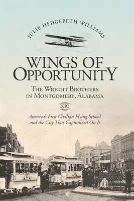 Aripile oportunității: Frații Wright în Montgomery, Alabama, 1910 - Wings of Opportunity: The Wright Brothers in Montgomery, Alabama, 1910
