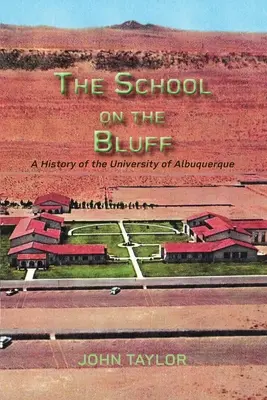 The School on the Bluff: O istorie a Universității din Albuquerque - The School on the Bluff: A History of the University of Albuquerque