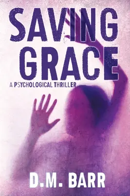 Saving Grace: Un thriller psihologic - Saving Grace: A Psychological Thriller