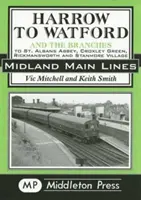 De la Harrow la Watford - inclusiv ramificațiile către St Albans Abbey, Croxley Green, Rickmansworth și Stanmore Village - Harrow to Watford - Including the Branches to St Albans Abbey, Croxley Green, Rickmansworth and Stanmore Village