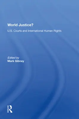 Justiție mondială?: Instanțele americane și drepturile internaționale ale omului - World Justice?: U.S. Courts and International Human Rights