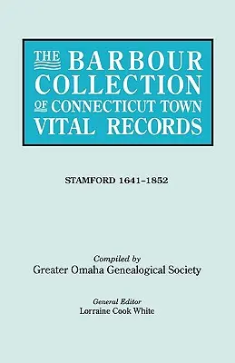 Colecția Barbour de înregistrări vitale ale orașelor din Connecticut. Volumul 42: Stamford 1641-1852 - The Barbour Collection of Connecticut Town Vital Records. Volume 42: Stamford 1641-1852