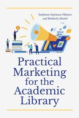 Marketing practic pentru biblioteca academică - Practical Marketing for the Academic Library