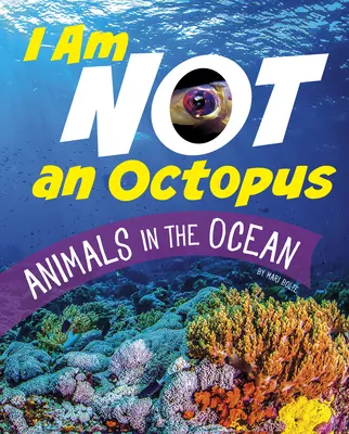 Eu nu sunt un caracatiță: Animale în ocean - I Am Not an Octopus: Animals in the Ocean
