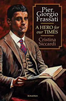 Pier Giorgio Frassati: Un erou pentru vremurile noastre - Pier Giorgio Frassati: A Hero for Our Times