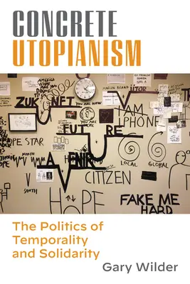 Concrete Utopianism: Politica temporalității și a solidarității - Concrete Utopianism: The Politics of Temporality and Solidarity