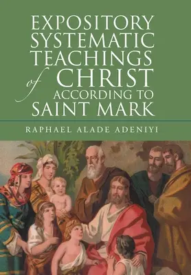 Învățături sistematice expozitive ale lui Hristos după Sfântul Marcu - Expository Systematic Teachings of Christ According to Saint Mark