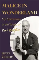 Malice in Wonderland - Aventurile mele în lumea lui Cecil Beaton - Malice in Wonderland - My Adventures in the World of Cecil Beaton