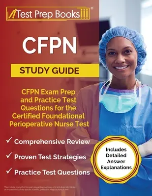 Ghid de studiu CFPN: Pregătire pentru examenul CFPN și întrebări practice de testare pentru testul Certified Foundational Perioperative Nurse [Include întrebări detaliate - CFPN Study Guide: CFPN Exam Prep and Practice Test Questions for the Certified Foundational Perioperative Nurse Test [Includes Detailed