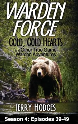 Warden Force: Cold, Cold Hearts și alte aventuri adevărate ale gardienilor: Episoadele 39 - 49 - Warden Force: Cold, Cold Hearts and Other True Game Warden Adventures: Episodes 39 - 49