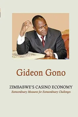 Economia de cazino din Zimbabwe. Măsuri extraordinare pentru provocări extraordinare - Zimbabwe's Casino Economy. Extraordinary Measures for Extraordinary Challenges