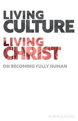 Living Culture, Living Christ: Să devenim oameni pe deplin - Living Culture, Living Christ: On Becoming Fully Human