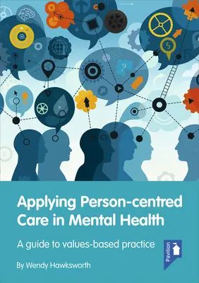 Aplicarea îngrijirii centrate pe persoană în sănătatea mintală: Un ghid pentru o practică bazată pe valori - Applying Person-Centred Care in Mental Health: A Guide to Values-Based Practice