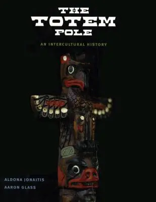 Totemul: O istorie interculturală - The Totem Pole: An Intercultural History