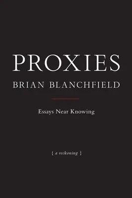 Proxies: Eseuri în apropierea cunoașterii - Proxies: Essays Near Knowing