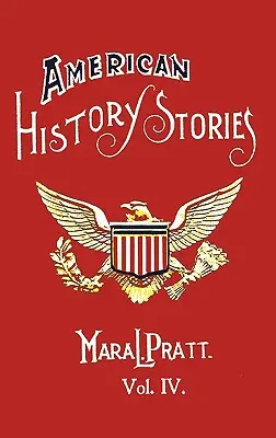 Povești de istorie americană, volumul IV - cu ilustrații originale - American History Stories, Volume IV - With Original Illustrations