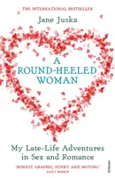 Round-Heeled Woman - My Late-Life Adventures in Sex and Romance