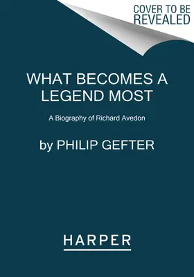 Ce devine cel mai mult o legendă: O biografie a lui Richard Avedon - What Becomes a Legend Most: A Biography of Richard Avedon