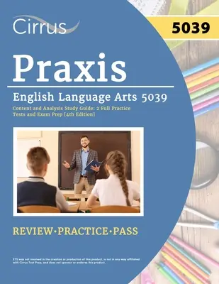 Praxis English Language Arts 5039 Ghid de studiu pentru conținut și analiză: 2 teste practice complete și pregătire pentru examen [ediția a 4-a] - Praxis English Language Arts 5039 Content and Analysis Study Guide: 2 Full Practice Tests and Exam Prep [4th Edition]