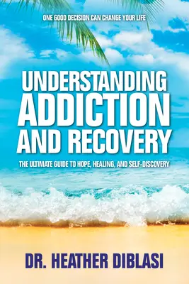 Înțelegerea dependenței și a recuperării: The Ultimate Guide to Hope, Healing, and Self-Discovery (Ghidul suprem pentru speranță, vindecare și descoperire de sine) - Understanding Addiction and Recovery: The Ultimate Guide to Hope, Healing, and Self-Discovery