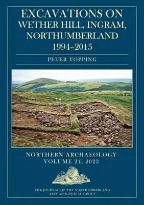 Săpături pe Wether Hill, Ingram, Northumberland, 1994-2015 - Excavations on Wether Hill, Ingram, Northumberland, 1994-2015