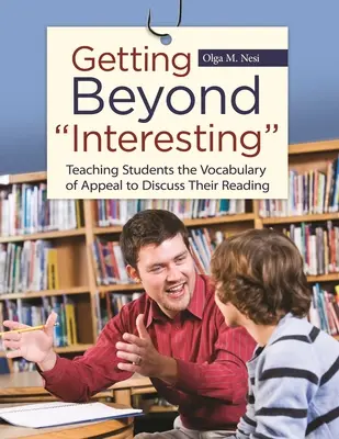 A trece dincolo de interesant: Predarea elevilor a vocabularului de apel pentru a-și discuta lectura - Getting Beyond Interesting: Teaching Students the Vocabulary of Appeal to Discuss Their Reading