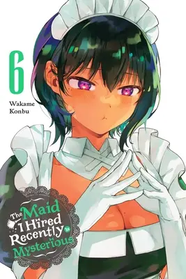 Menajera pe care am angajat-o recent este misterioasă, Vol. 6: Volumul 6 - The Maid I Hired Recently Is Mysterious, Vol. 6: Volume 6