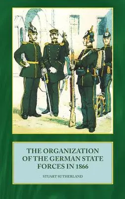 Organizarea forțelor de stat germane în 1866 - The Organization of German State Forces in 1866