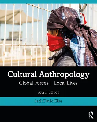 Antropologie culturală: Forțe globale, vieți locale - Cultural Anthropology: Global Forces, Local Lives