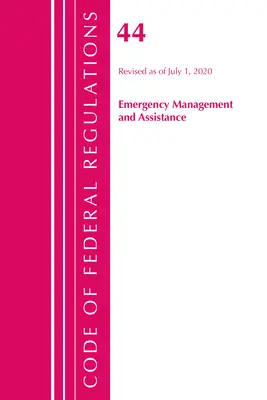 Code of Federal Regulations, Title 44 (Emergency Management and Assistance) Federal Emergency Management Agency, revizuit la 1 octombrie 2020 - Code of Federal Regulations, Title 44 (Emergency Management and Assistance) Federal Emergency Management Agency, Revised as of October 1, 2020