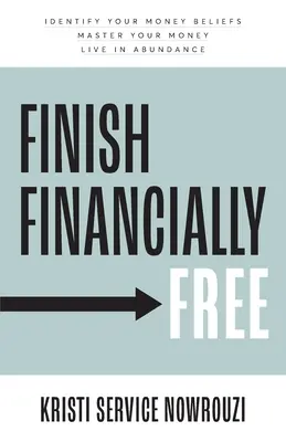 Finish Financially Free: Identifică-ți convingerile legate de bani Stăpânește-ți banii Trăiește în abundență - Finish Financially Free: Identify your money beliefs Master your money Live in abundance