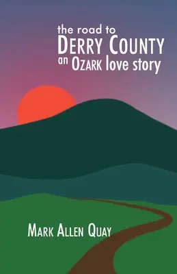 Drumul spre Derry County: O poveste de dragoste din Ozark - The Road to Derry County: An Ozark Love Story