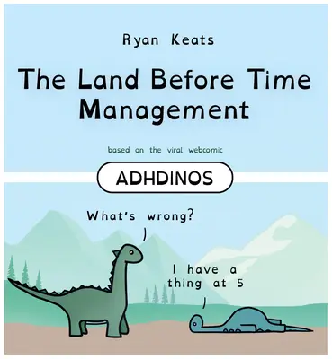 Tărâmul dinaintea gestionării timpului: Adhdinos - The Land Before Time Management: Adhdinos