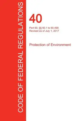 CFR 40, Partea 60, 60.1 până la 60.499, Protecția mediului, 01 iulie 2017 (Volumul 7 din 37) (Office of the Federal Register (Cfr)) - CFR 40, Part 60,  60.1 to 60.499, Protection of Environment, July 01, 2017 (Volume 7 of 37) (Office of the Federal Register (Cfr))