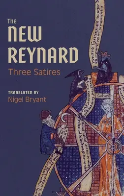Noul Reynard: Trei satire: Renart Le Bestourn, Le Couronnement de Renart, Renart Le Nouvel - The New Reynard: Three Satires: Renart Le Bestourn, Le Couronnement de Renart, Renart Le Nouvel