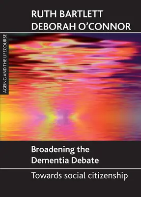 Extinderea dezbaterii privind demența: către cetățenia socială - Broadening the Dementia Debate: Towards Social Citizenship