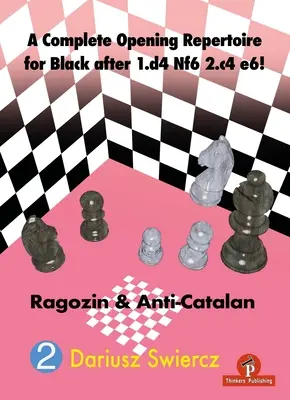 Un Repertoriu Complet de Deschideri pentru Negru după 1.D4 Nf6 2.C4 E6!: Ragozin & Anti-Catalan - A Complete Opening Repertoire for Black After 1.D4 Nf6 2.C4 E6!: Ragozin & Anti-Catalan
