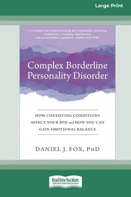 Tulburarea complexă de personalitate borderline: Modul în care afecțiunile coexistente vă afectează BPD și cum puteți obține echilibrul emoțional [Large Print 16 Pt Edition] - Complex Borderline Personality Disorder: How Coexisting Conditions Affect Your BPD and How You Can Gain Emotional Balance [Large Print 16 Pt Edition]