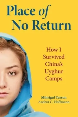 Locul fără întoarcere: Cum am supraviețuit lagărelor uigure din China - Place of No Return: How I Survived China's Uyghur Camps