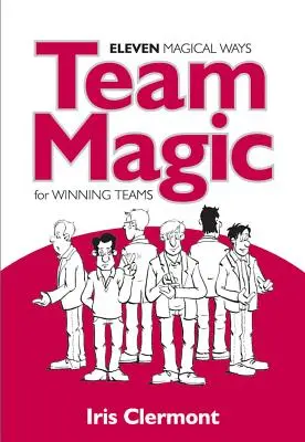 Magia echipei: Unsprezece metode magice pentru echipe câștigătoare - Team Magic: Eleven Magical Ways for Winning Teams