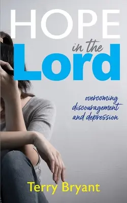 Speranță în Domnul: depășirea descurajării și a depresiei - Hope In The Lord: overcoming discouragement and depression