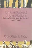 Pe tema națiunii: Scrieri filipineze de la margine, 1981 - 2004 - On the Subject of the Nation: Filipino Writings from the Margins, 1981 to 2004