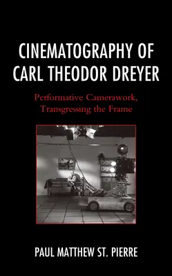 Cinematografia lui Carl Theodor Dreyer: Munca de cameră performativă, transgresarea cadrului - Cinematography of Carl Theodor Dreyer: Performative Camerawork, Transgressing the Frame