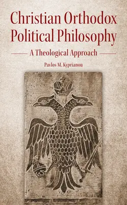 Filosofie politică creștin-ortodoxă: O abordare teologică - Christian Orthodox Political Philosophy: A Theological Approach