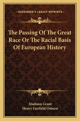 Trecerea marii rase sau bazele rasiale ale istoriei europene - The Passing Of The Great Race Or The Racial Basis Of European History