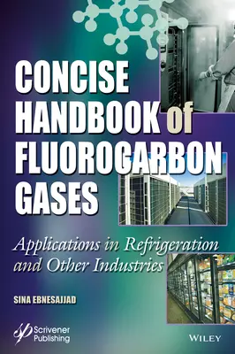 Manual concis de gaze fluorocarbonate: Aplicații în refrigerare și alte industrii - Concise Handbook of Fluorocarbon Gases: Applications in Refrigeration and Other Industries