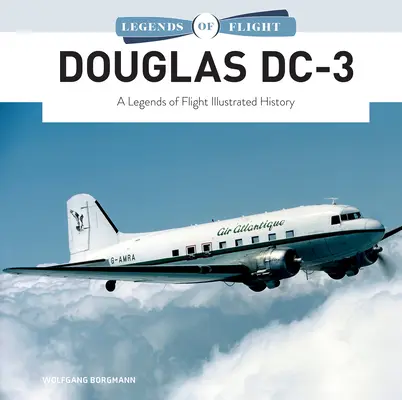 Douglas DC-3: O istorie ilustrată a legendelor zborului - Douglas DC-3: A Legends of Flight Illustrated History