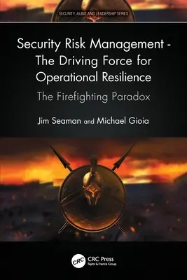 Managementul riscurilor de securitate - Forța motrice pentru reziliența operațională: Paradoxul stingerii incendiilor - Security Risk Management - The Driving Force for Operational Resilience: The Firefighting Paradox